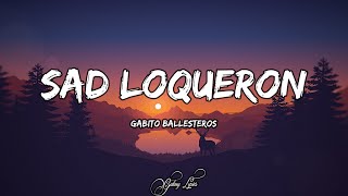 Gabito Ballesteros - Sad Loqueron (LETRAS) 🎵