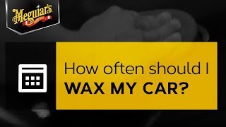 Ask Meguiar's: How Often Should I Wax My Car?