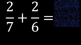 2/7 mas 2/6 . Suma de fracciones heterogeneas , diferente denominador 2/7+2/6