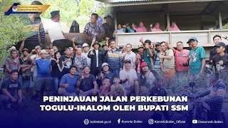 Peninjauan Jalan Perkebunan Togulu-Inalom Oleh Bupati SSM