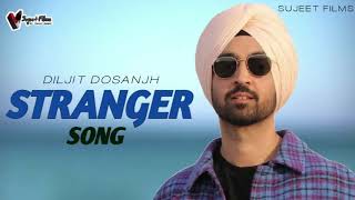 Stranger Song | Diljit Dosanjh | Simar Kaur | Alfaaz | Roopi Gill | New Punjabi Song 2020