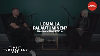 Tipsit Tuottajille 32 - Lomalla palautuminen? / Hanna Markuksela