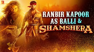Making | Ranbir Kapoor as Balli and Shamshera | Vaani Kapoor | Sanjay Dutt | Karan Malhotra | BTS