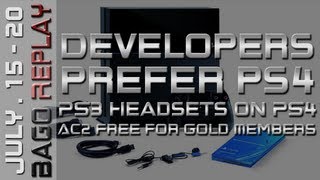 Bago Replay - Developers Prefer PS4, PS3 Headsets on PS4, AC2 Free for Gold Members and More