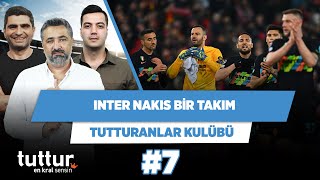 Nakıslık bir takım olsa Inter olur | Serdar Ali & Ilgaz & Yağız Sabuncuoğlu | Tutturanlar Kulübü #7