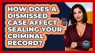How Does A Dismissed Case Affect Sealing Your Criminal Record? - Second Chance Journey
