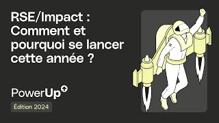 PowerUp! 2024:  RSE/Impact:   Comment et pourquoi se lancer cette année?