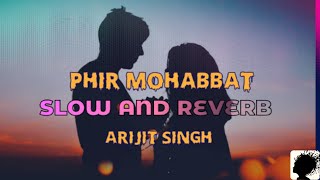 Phir mohabbat karne chała hai tu | arijit singh | lofi slow and reverb | imran hashmi