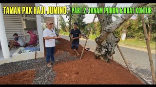 TAMAN PAK HAJI JUMINO - PART 2. TANAM POHON \u0026 BUAT KONTUR