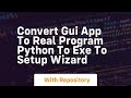 convert gui app to real program python to exe to setup wizard