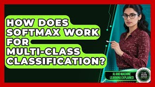 How Does Softmax Work For Multi-class Classification? - AI and Machine Learning Explained