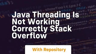 java threading is not working correctly stack overflow