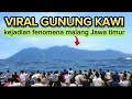 🔴VIRAL GUNUNG KAWI KEJADIAN FENOMENA HARI INI DI MALANG