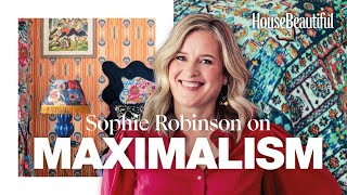 Get The Maximalist Look With Sophie Robinson | Decorate with Confidence | House Beautiful