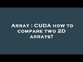 Array : CUDA how to compare two 2D arrays?