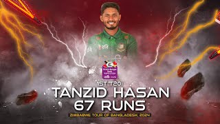 Tanzid Hasan's 67 Runs Against Zimbabwe  | 1st T20I | Zimbabwe tour of Bangladesh 2024