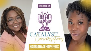 Ep.1 Catalyst Conversations with Hope Felix