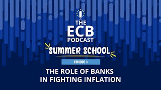 The ECB Podcast Summer School #3 – The role of banks in fighting inflation