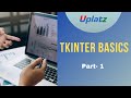 Tkinter Basics - part 1 | Python GUI Programming | Become a Python Developer | Uplatz