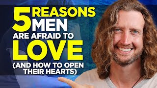 5 Reasons Men are Afraid to Love You (and how to open his heart)