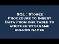 SQL : Stored Procedure to Insert Data from one table to another with same column names