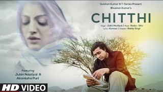 Chitthi Video Song | Feat. Jubin Nautiyal & Akanksha Puri | New Song 2019 | T-Series