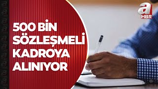 500 bin sözleşmeli kamu personeli kadroya alınıyor! İşte detaylar | A Haber