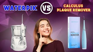 Waterpik vs Calculus Plaque Remover