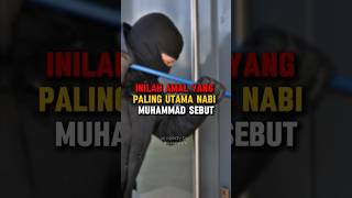 inilah amal yang paling utama nabi Muhammad sebut #kisahislami #feedshorts #shorts