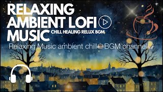 Relaxing Music ambient lofi \u0026 cafe BGM #46 | 🎧 [Study/ Work/ Sleep/ Meditation/ Lo-fi/ Chill] 💽