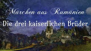 👑 Die drei kaiserlichen Brüder - Märchen aus Rumänien - Hörbuch - GERMAN SUBTITLE