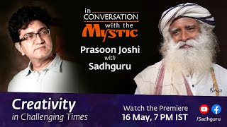 Creativity in Challenging Times - Prasoon Joshi with Sadhguru