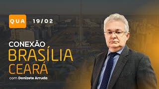 Conexão Brasília-Ceará, com Donizete Arruda | Quarta-feira (19/02/2025)