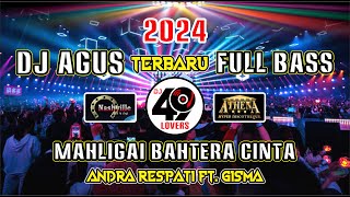 DJ AGUS TERBARU 2024 FULL BASS | BAHTERA MAHLIGAI CINTA | ANDRA RESPATI FT. GISMA | VIRAL FYP TIKTOK