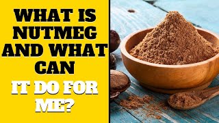 What Is Nutmeg And What Can It Do For Me?