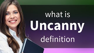 Uncanny — UNCANNY definition