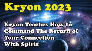 Kryon May 2023 - Kryon Teaches How to Command The Return of Your Connection With Spirit