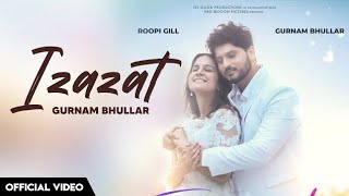 IZAZAT | Gurnam Bhullar | Roopi Gill | New Punjabi song 2023 | Parinda Paar Geya Movie Song | ijazat