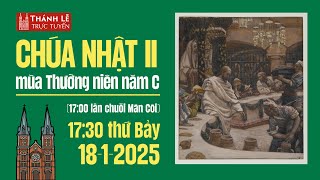 CHÚA NHẬT II MÙA THƯỜNG NIÊN NĂM C| 17:30 THỨ BẢY 18-1-2025 | NHÀ THỜ ĐỨC BÀ