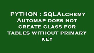 PYTHON : SQLAlchemy Automap does not create class for tables without primary key