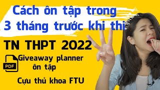 Cách ôn tập trong 3 tháng trước khi thi Tốt Nghiệp THPT 2022 | Tâm sự của cựu thủ khoa ĐH FTU