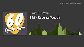 188 - Reverse Woody