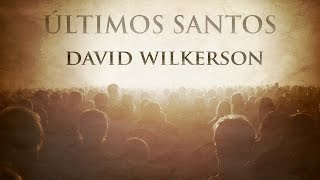 David Wilkerson   - Os Últimos Santos