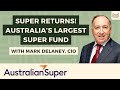 Super Returns! Australia’s Largest Super Fund - With Mark Delaney, CIO of AustralianSuper