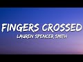 Lauren Spencer Smith - Fingers Crossed (Lyrics) | 1hour Lyrics