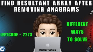 Find Resultant Array After Removing Anagrams | Multiple Approach | Leetcode 2273 | codestorywithMIK