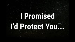 💌 I promised I’d protect you... current thoughts and feelings