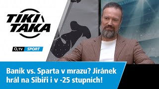 TIKI-TAKA: Baník vs. Sparta v mrazu? Jiránek hrál na Sibiři i -25 stupních!