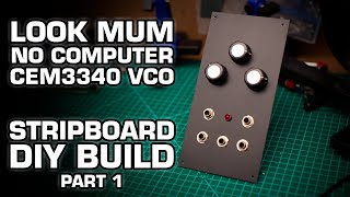 LOOK MUM NO COMPUTER CEM3340 VCO DIY Synth Module Build - PART 1