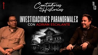 Contadores de historias con Adrián Escalante: Evidencias e Investigaciones Paranormales